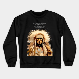 National Native American Heritage Month: “The only true wisdom is in knowing you know nothing.” - Cheyenne Proverb on a dark (Knocked Out) background Crewneck Sweatshirt